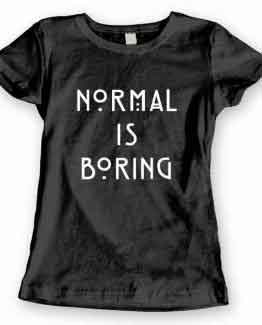 T-Shirt Normal Is Boring