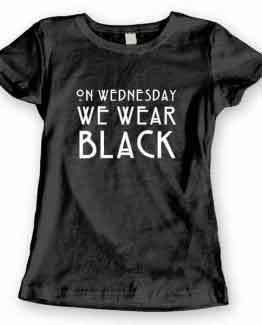 T-Shirt On Wednesday We Wear Black