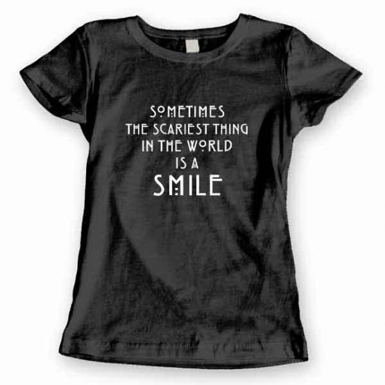 T-Shirt Sometimes The Scariest Thing In The World Is A Smile