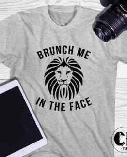 T-Shirt Brunch Me In The Face men women round neck tee. Printed and delivered from USA or UK.