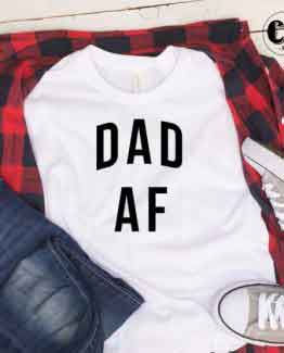 T-Shirt Dad AF men women round neck tee. Printed and delivered from USA or UK.