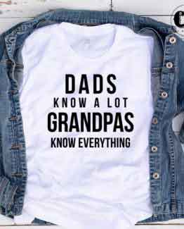 T-Shirt Dads Know Alot Grandpas Know Everything men women round neck tee. Printed and delivered from USA or UK.
