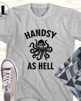 T-Shirt Handsy As Hell men women round neck tee. Printed and delivered from USA or UK.