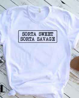 T-Shirt Sorta Sweet Sorta Savage men women round neck tee. Printed and delivered from USA or UK.