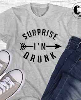 T-Shirt Surprise Im Drunk men women round neck tee. Printed and delivered from USA or UK.