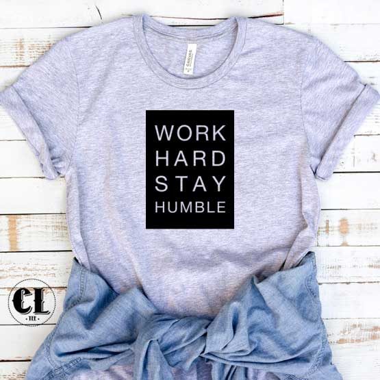 T-Shirt Work Hard Stay Humble men women round neck tee. Printed and delivered from USA or UK.