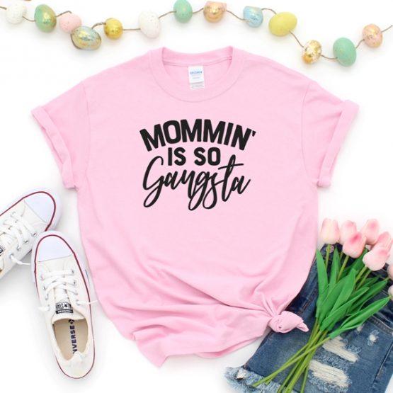 T-Shirt Mommin Is So Gangsta Mom Life by Clotee.com New Mom, Boy Mom, Cool Mom