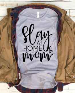 T-Shirt Slay At Home Mom Mother Life by Clotee.com New Mom, Boy Mom, Cool Mom