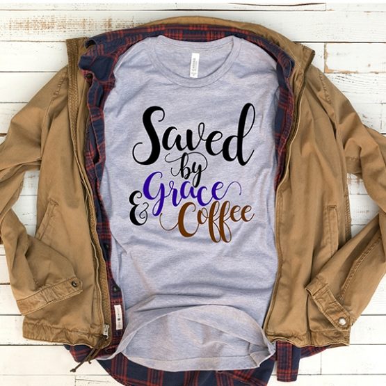 T-Shirt Saved By Grace & Coffee by Clotee.com Mom Life, Funny Mom, Best Mom