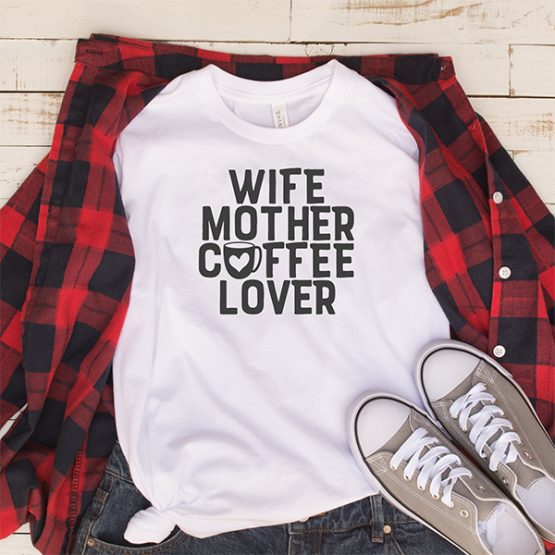 T-Shirt Wife Mother Coffee Lover Mom Life by Clotee.com Mom Life, Funny Mom, Best Mom