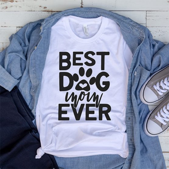 T-Shirt Best Dog Mom Ever Pet Lover by Clotee.com Rescue Dog, Fur Mama, Dog Lover
