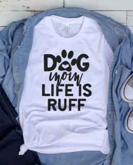 T-Shirt Dog Mom Life Is Ruff Pet Lover by Clotee.com Dog Mom, Love Dogs, Gift For Dog Mom