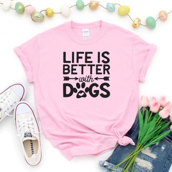 T-Shirt Life Is Better With Dogs Pet Lover by Clotee.com Dog Mom, Love Dogs, Gift For Dog Mom