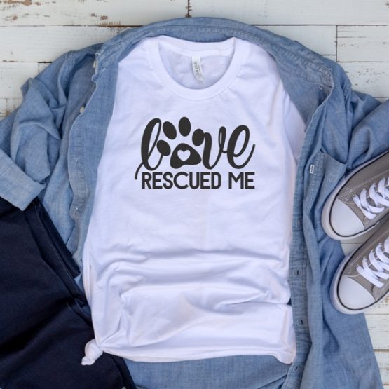 T-Shirt Love Rescued Me Pawprint Pet Lover by Clotee.com Dog Mom, Love Dogs, Gift For Dog Mom