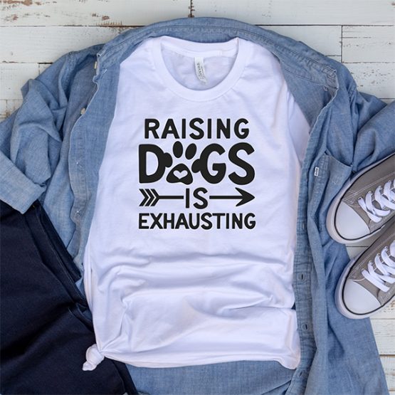 T-Shirt Raising Dogs Is Exhausting Pet Lover by Clotee.com Rescue Dog, Fur Mama, Dog Lover