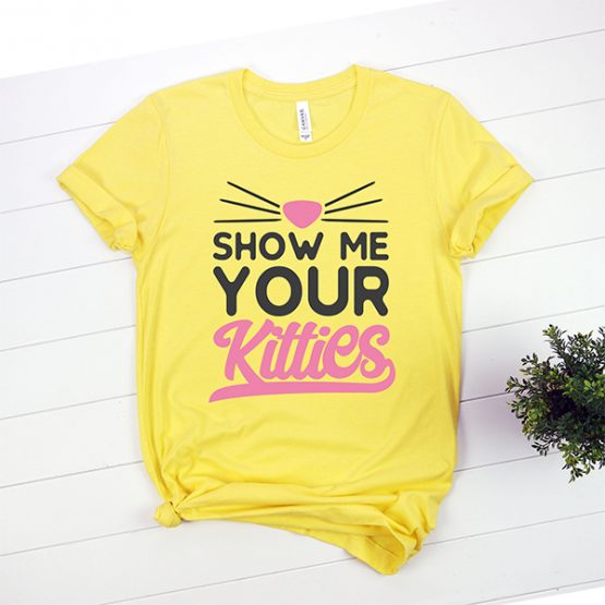 T-Shirt Show Me Your Kitties Pet Lover by Clotee.com Rescue Dog, Fur Mama, Dog Lover