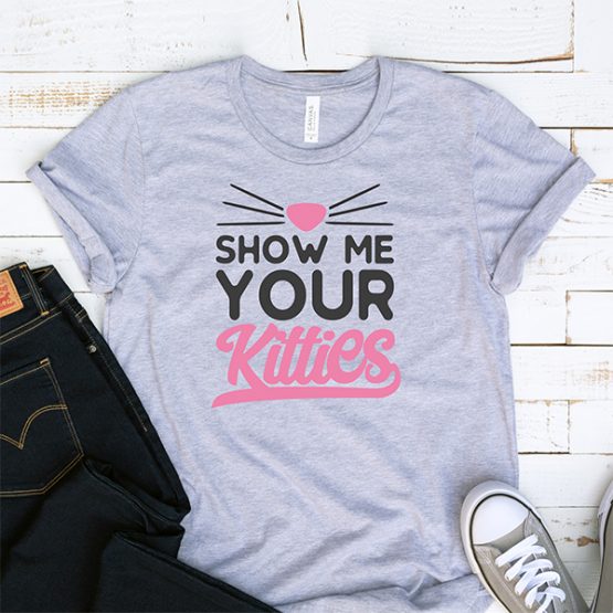 T-Shirt Show Me Your Kitties Pet Lover by Clotee.com Rescue Cat, Purr Mama, Cat Lover