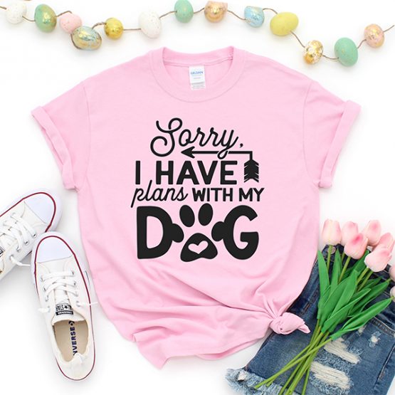 T-Shirt Sorry I Have Plans With My Dog Pet Lover by Clotee.com Rescue Dog, Fur Mama, Dog Lover
