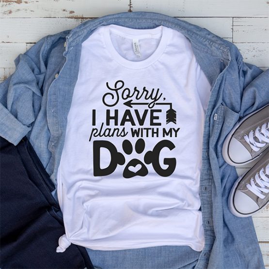 T-Shirt Sorry I Have Plans With My Dog Pet Lover by Clotee.com Rescue Dog, Fur Mama, Dog Lover