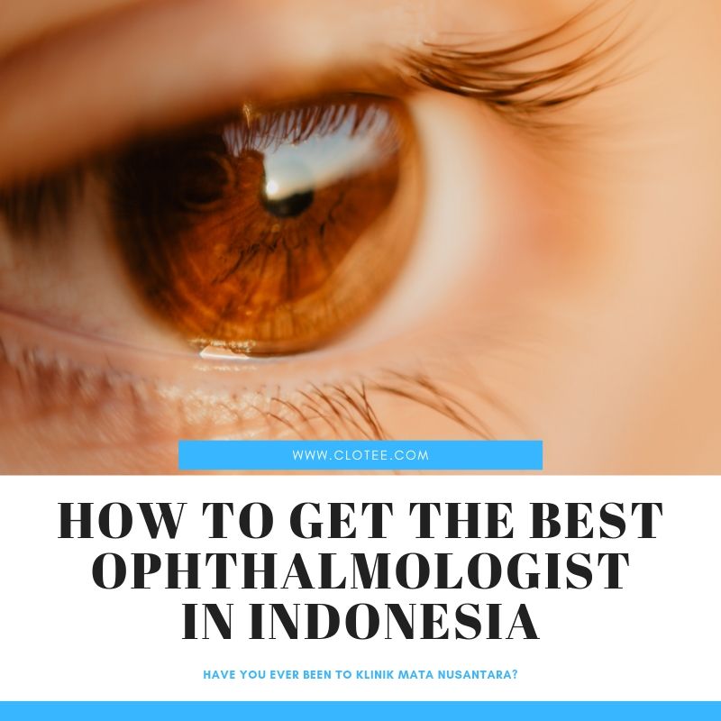 HOW TO GET THE BEST OPHTHALMOLOGIST IN INDONESIA