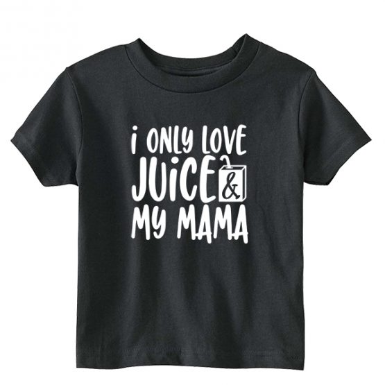 Kids T-Shirt I Only Love Juice And My Mama Toddler Children. Printed and delivered from USA or UK.