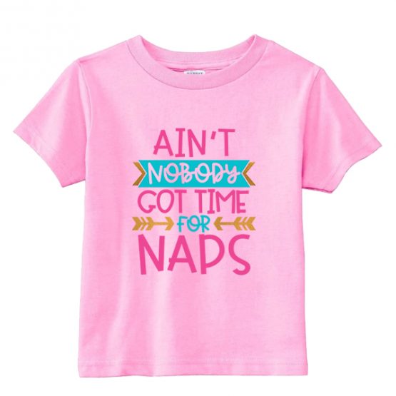 Kids T-Shirt Ain't Nobody Got Time For Naps by Clotee.com Kids Toddler Children