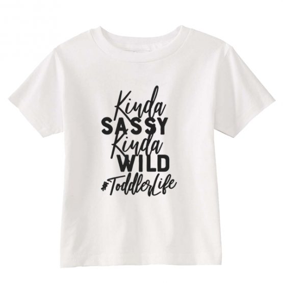 Kids T-Shirt Kinda Sassy Kinda Wild Toddler Children. Printed and delivered from USA or UK.