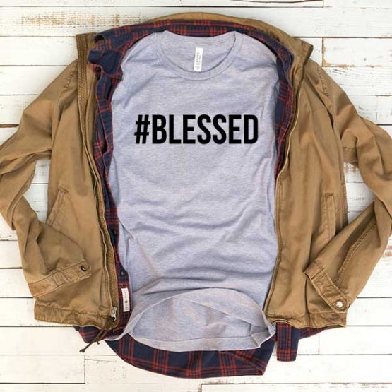T-Shirt Blessed men women funny graphic quotes tumblr tee. Printed and delivered from USA or UK.
