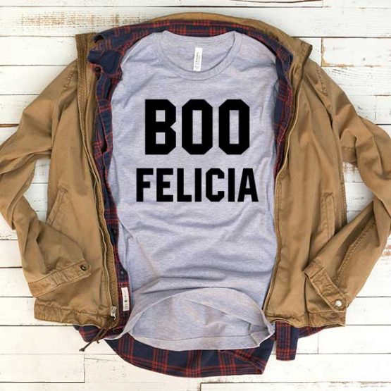 T-Shirt Boo Felicia men women funny graphic quotes tumblr tee. Printed and delivered from USA or UK.