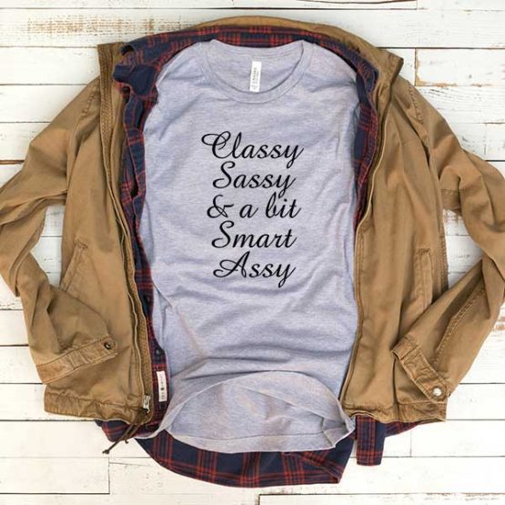 T-Shirt Classy Sassy And A Bit Smart Assy men women funny graphic quotes tumblr tee. Printed and delivered from USA or UK.