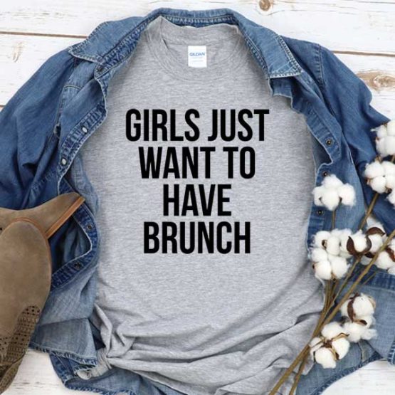 T-Shirt Girls Just Want To Have Brunch men women round neck tee. Printed and delivered from USA or UK