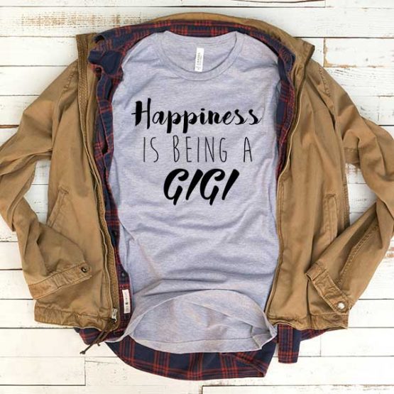 T-Shirt Happiness Is Being A Gigi men women funny graphic quotes tumblr tee. Printed and delivered from USA or UK.