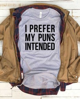 T-Shirt I Prefer My Puns Intended men women funny graphic quotes tumblr tee. Printed and delivered from USA or UK.