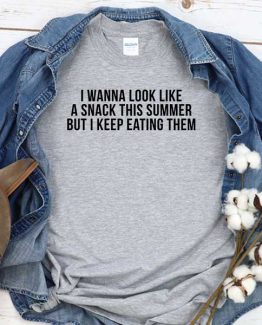 T-Shirt I Wanna Look Like A Snack This Summer But I Keep Eating Them men women round neck tee. Printed and delivered from USA or UK