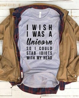 T-Shirt I Wish I Was A Unicorn men women funny graphic quotes tumblr tee. Printed and delivered from USA or UK.