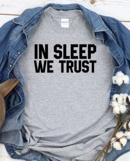 T-Shirt In Sleep We Trust men women crew neck tee. Printed and delivered from USA or UK