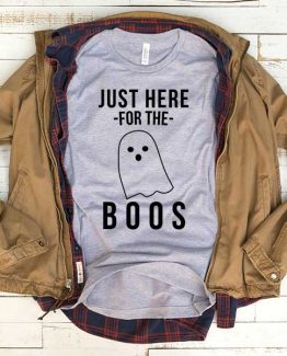 T-Shirt Just Here For The Boos men women funny graphic quotes tumblr tee. Printed and delivered from USA or UK.
