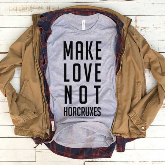 T-Shirt Make Love Not Horcruxes men women funny graphic quotes tumblr tee. Printed and delivered from USA or UK.