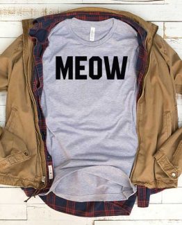 T-Shirt Meow men women funny graphic quotes tumblr tee. Printed and delivered from USA or UK.