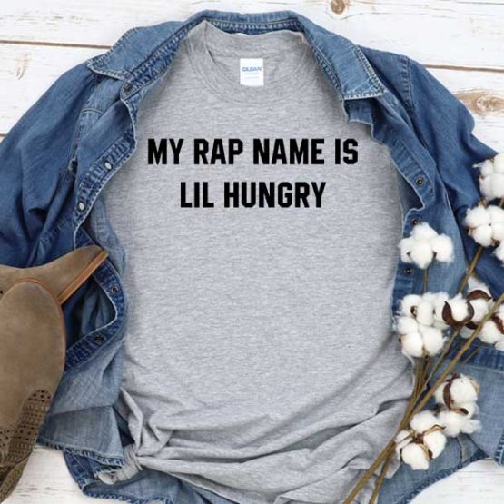T-Shirt My Rap Name Is Lil Hungry men women crew neck tee. Printed and delivered from USA or UK