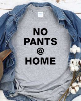 T-Shirt No Pants At Home men women crew neck tee. Printed and delivered from USA or UK