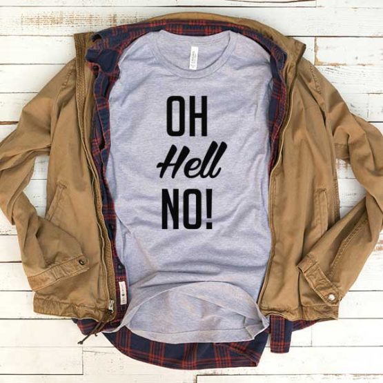 T-Shirt Oh Hell No men women funny graphic quotes tumblr tee. Printed and delivered from USA or UK.