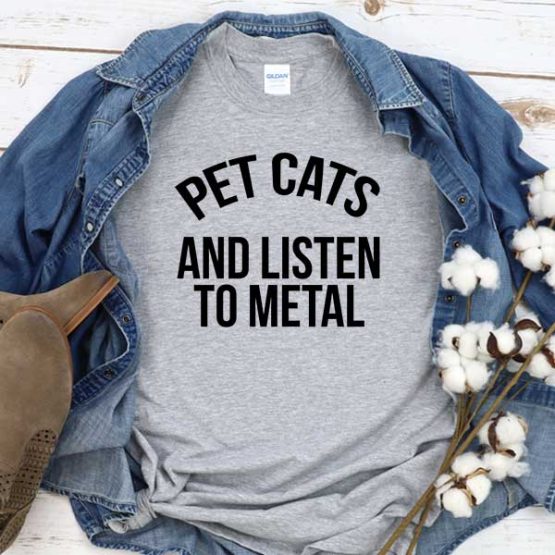 T-Shirt Pet Cats And Listen To Metal men women round neck tee. Printed and delivered from USA or UK
