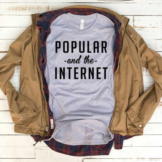 T-Shirt Popular On The Internet men women funny graphic quotes tumblr tee. Printed and delivered from USA or UK.