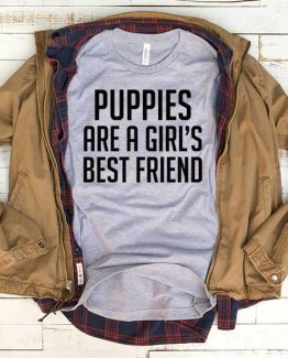 T-Shirt Puppies Are A Girl's Best Friend men women funny graphic quotes tumblr tee. Printed and delivered from USA or UK.