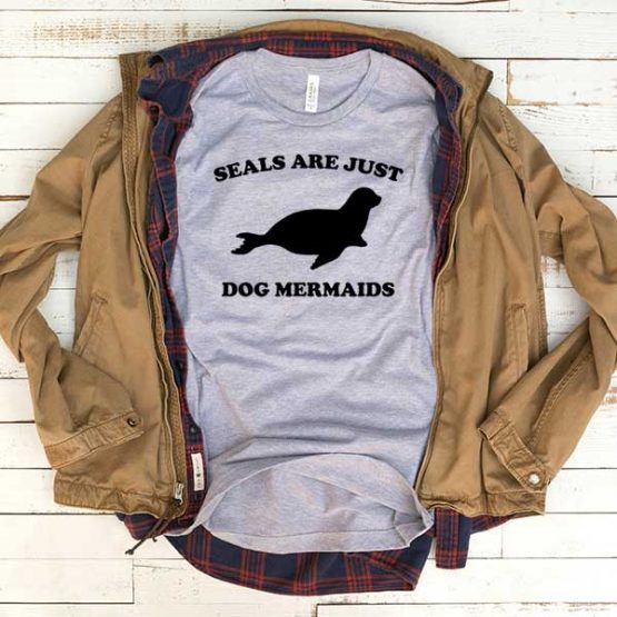 T-Shirt Seals Are Just Dog Mermaid men women funny graphic quotes tumblr tee. Printed and delivered from USA or UK.