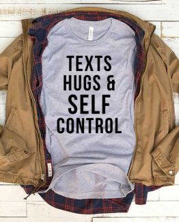 T-Shirt Texts Hugs And Self Control men women funny graphic quotes tumblr tee. Printed and delivered from USA or UK.