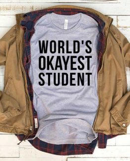 T-Shirt World's Okayest Student men women funny graphic quotes tumblr tee. Printed and delivered from USA or UK.