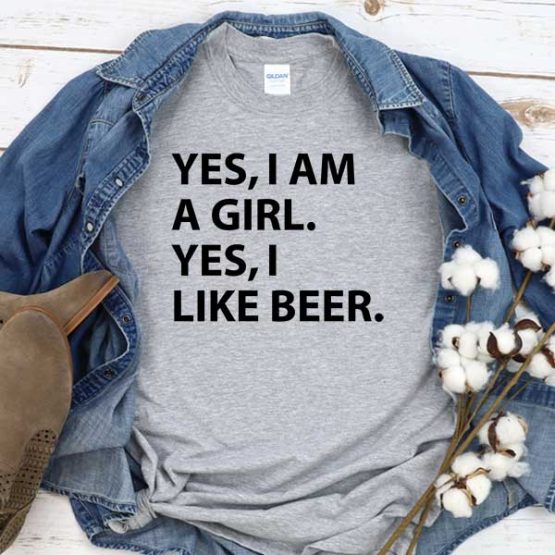 T-Shirt Yes I Am A Girl Yes I Like Beer men women round neck tee. Printed and delivered from USA or UK