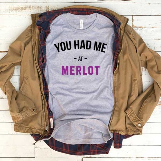T-Shirt You Had Me At Merlot men women funny graphic quotes tumblr tee. Printed and delivered from USA or UK.